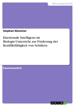 Emotionale Intelligenz im Biologie-Unterricht zur Förderung der Konfliktfähigkeit von Schülern