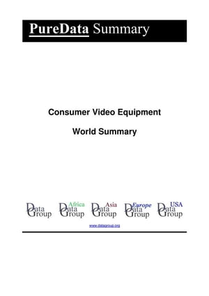 Consumer Video Equipment World Summary Market Values & Financials by Country【電子書籍】[ Editorial DataGroup ]