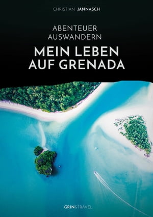 Abenteuer Auswandern. Mein Leben auf Grenada