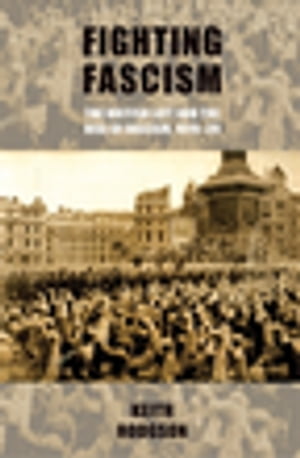 Fighting fascism: the British Left and the rise of fascism, 1919?39