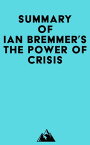 Summary of Ian Bremmer's The Power of Crisis【電子書籍】[ Everest Media ]