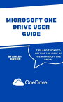 MICROSOFT ONE DRIVE USER GUIDE Tips and Tricks To Getting The Most Of The Microsoft One Drive【電子書籍】[ Stanley Green ]