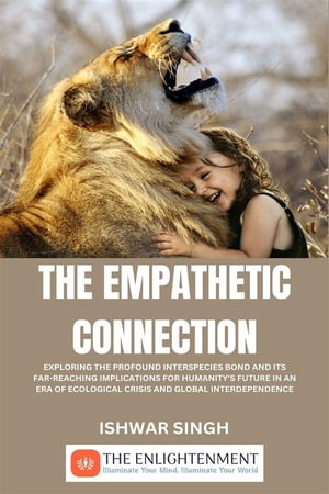 The Empathetic Connection Exploring the Profound Interspecies Bond and its Far-Reaching Implications for Humanity's Future in an Era of Ecological Crisis and Global Interdependence