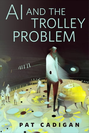 AI and the Trolley Problem A Tor.com Original【