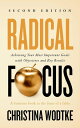 Radical Focus: Achieving Your Most Important Goals with Objectives and Key Results - SECOND EDITION 【電子書籍】 Christina Wodtke