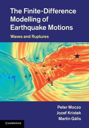 The Finite-Difference Modelling of Earthquake Motions Waves and Ruptures【電子書籍】 Peter Moczo