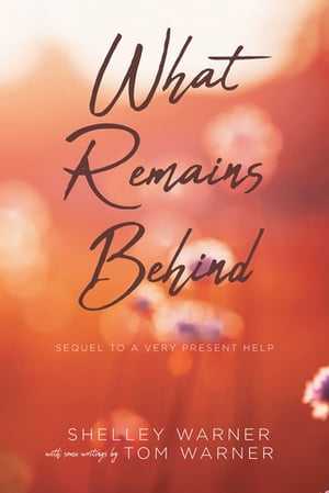 What Remains Behind Sequel to A Very Present HelpŻҽҡ[ Shelley Warner With som...