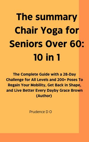 The summary Chair Yoga for Seniors Over 60: 10 in 1