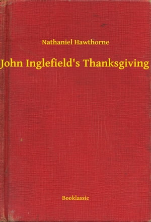 ŷKoboŻҽҥȥ㤨John Inglefield's ThanksgivingŻҽҡ[ Nathaniel Hawthorne ]פβǤʤ100ߤˤʤޤ