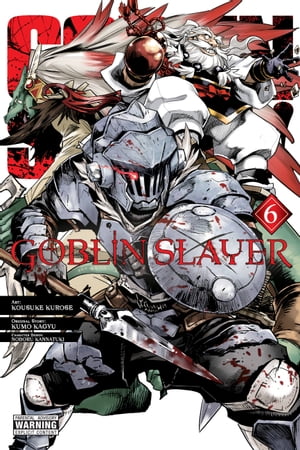 Goblin Slayer, Vol. 6 (manga)【電子書籍】 Kumo Kagyu