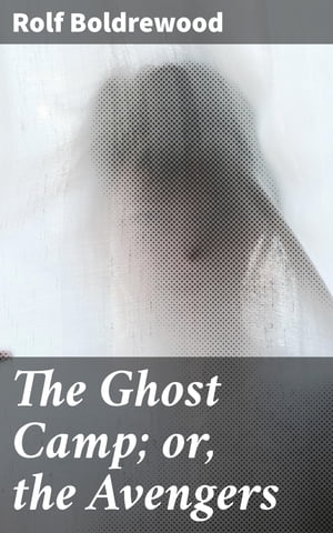 ŷKoboŻҽҥȥ㤨The Ghost Camp; or, the AvengersŻҽҡ[ Rolf Boldrewood ]פβǤʤ300ߤˤʤޤ