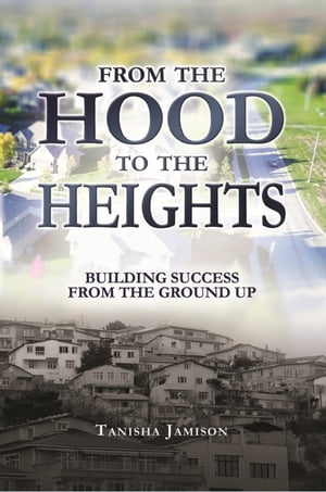 From the Hood to the Heights Building Success fr