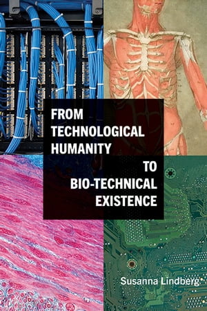 From Technological Humanity to Bio-technical Existence