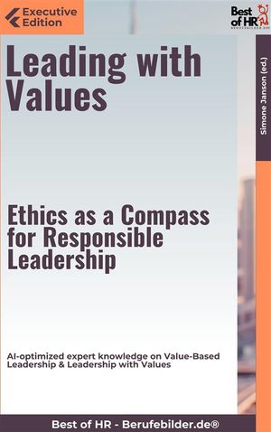 Leading with Values ? Ethics as a Compass for Responsible Leadership With Bonus ? Quick & Easy become & stay a Boss with Value-Based Leadership & Leadership with Values【電子書籍】[ Simone Janson ]