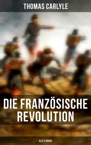 Die Franz?sische Revolution (Alle 3 B?nde)Żҽҡ[ Thomas Carlyle ]