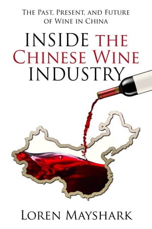 Inside the Chines Wine Industry: The Past, Present and Future of Wine In China...