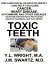 Toxic Teeth: How a Biological (Holistic) Dentist Can Help You Cure Cancer, Facial Pain, Autoimmune, Heart, Disease Caused By Infected Gums, Root Canals, Jawbone Cavitations, and Toxic Metals