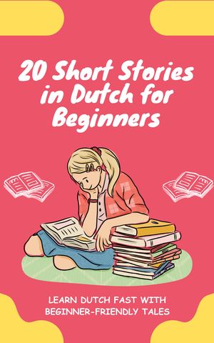 20 Short Stories in Dutch for Beginners