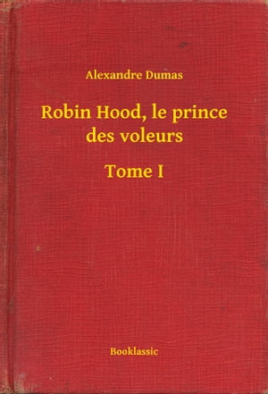 Robin Hood, le prince des voleurs - Tome IŻҽҡ[ Alexandre Dumas ]