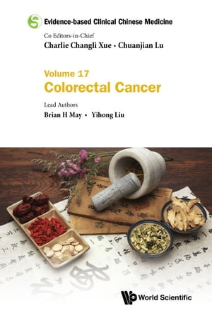 Evidence-based Clinical Chinese Medicine - Volume 17: Colorectal Cancer【電子書籍】 Charlie Changli Xue