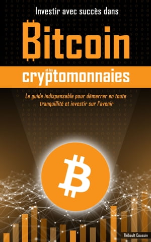 Investir avec succès dans Bitcoin et les cryptomonnaies