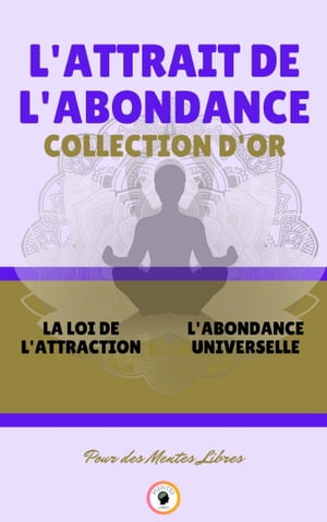 LA LOI DE L'ATTRACTION - L'ABONDANCE UNIVERSELLE (2 LIVRES) L'ATTRAIT DE L'ABONDANCE COLLECTION D'OR