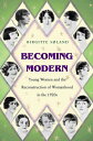 Becoming Modern Young Women and the Reconstruction of Womanhood in the 1920s