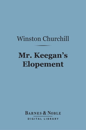 ŷKoboŻҽҥȥ㤨Mr. Keegan's Elopement (Barnes & Noble Digital LibraryŻҽҡ[ Winston Churchill ]פβǤʤ240ߤˤʤޤ