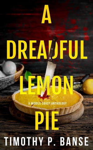 A Dreadful Lemon Pie【電子書籍】[ Timothy P. Banse ]