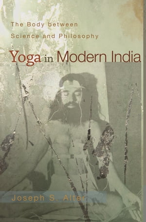 ŷKoboŻҽҥȥ㤨Yoga in Modern India The Body between Science and PhilosophyŻҽҡ[ Joseph S. Alter ]פβǤʤ4,807ߤˤʤޤ