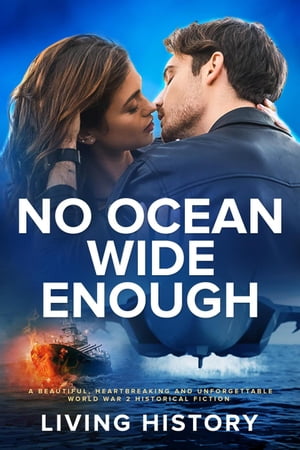 No Ocean Wide Enough: A beautiful, heartbreaking and unforgettable World War 2 historical fiction【電子書籍】[ Living History ]