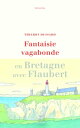 Fantaisie vagabonde - En Bretagne avec Flaubert【電子書籍】 Thierry Dussard