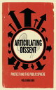 Articulating Dissent Protest and the Public Sphere