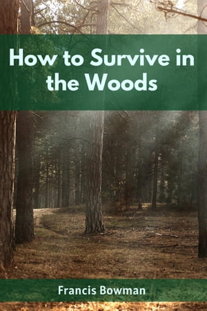 HOW TO SURVIVE IN THE WOODS