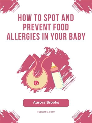 ŷKoboŻҽҥȥ㤨How to Spot and Prevent Food Allergies in Your BabyŻҽҡ[ Aurora Brooks ]פβǤʤ442ߤˤʤޤ