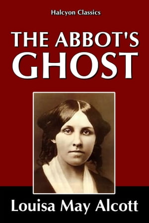 The Abbot's Ghost by Louisa May Alcott