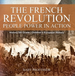 The French Revolution: People Power in Action - History 5th Grade | Children's European HistoryŻҽҡ[ Baby Professor ]