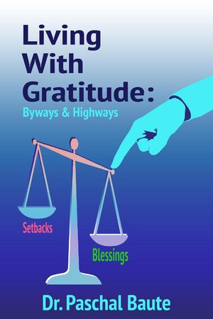 Living with Gratitude: Byways Highways【電子書籍】 Dr. Paschal Baute