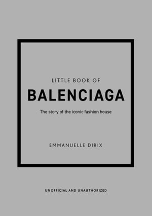 Little Book of Balenciaga The Story of the Iconi