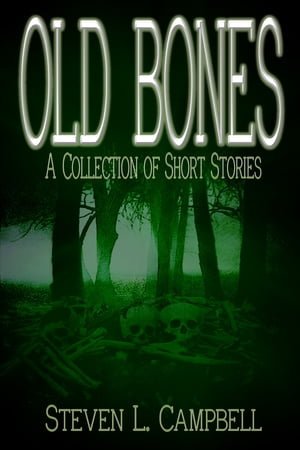 Old Bones: A Collection of Short Stories