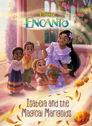 Encanto: Isabela and the Magical Marigolds【電子書籍】 Disney Book Group