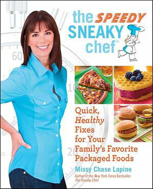 The Speedy Sneaky Chef Quick, Healthy Fixes for Your Favorite Packaged Foods【電子書籍】[ Missy ..