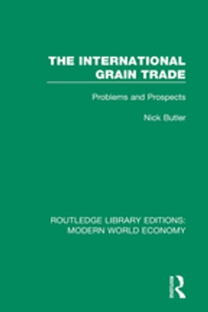 The International Grain Trade Problems and Prospects【電子書籍】[ Nick Butler ]