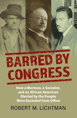 ŷKoboŻҽҥȥ㤨Barred by Congress How a Mormon, a Socialist, and an African American Elected by the People Were Excluded from OfficeŻҽҡ[ Robert M. Lichtman ]פβǤʤ7,813ߤˤʤޤ