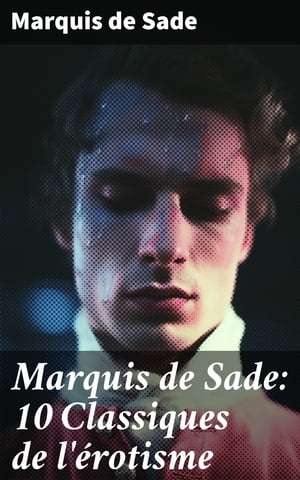 Marquis de Sade: 10 Classiques de l 039 rotisme【電子書籍】 Marquis de Sade