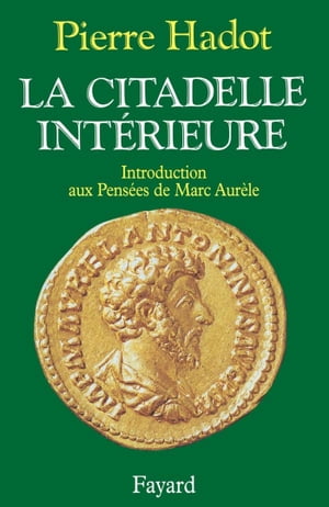 La Citadelle int?rieure Introduction aux Pens?es de Marc Aur?le