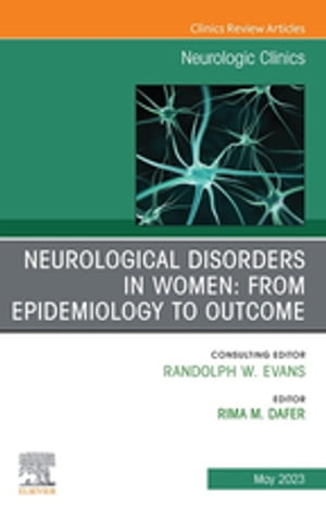 Neurological Disorders in Women: from Epidemiology to Outcome, An Issue of Neurologic Clinics, E-Book