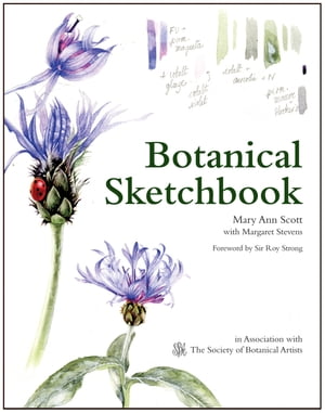 Botanical Sketchbook Drawing, painting and illustration for botanical artists【電子書籍】 Mary Ann Scott
