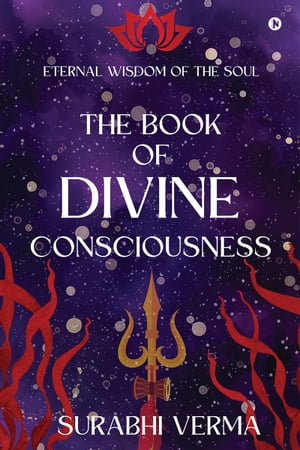 The Book of Divine Consciousness Eternal Wisdom of the SoulŻҽҡ[ Surabhi Verma ]