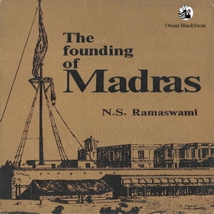 The Founding of Madras (Chennai)